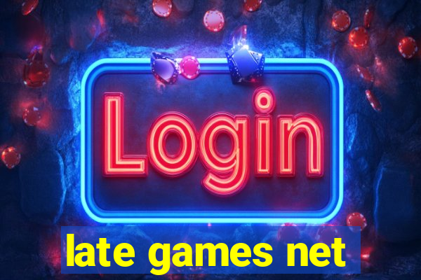 late games net